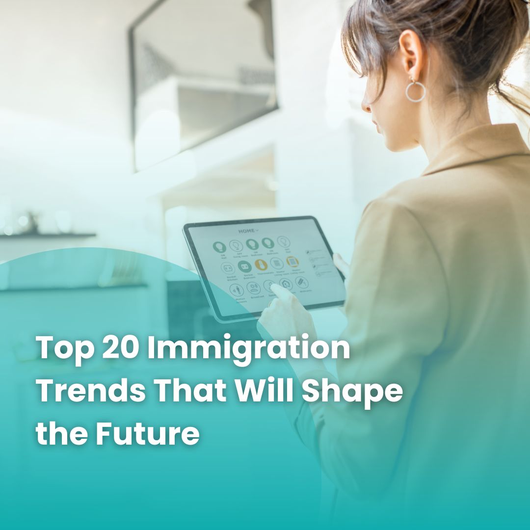 Top 20 Immigration Trends That Will Shape the Future
