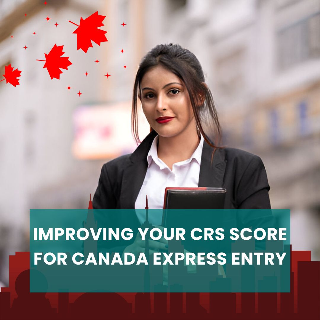 Improving Your CRS Score for Canada Express Entry: A Comprehensive Guide