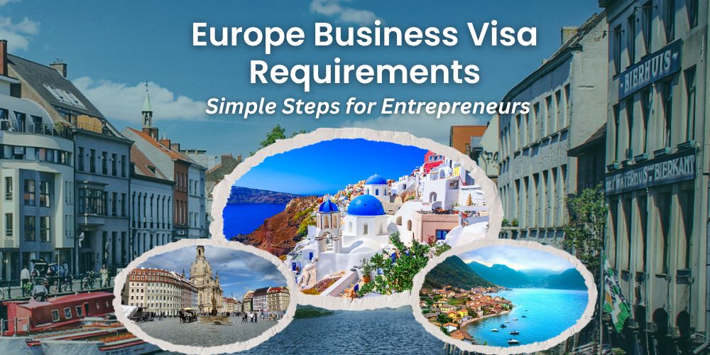 Europe Business Visa Requirements: A Simple Guide for Entrepreneurs