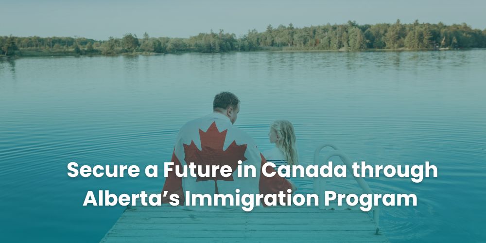 How Alberta’s Immigration Program Can Help You Secure a Future in Canada