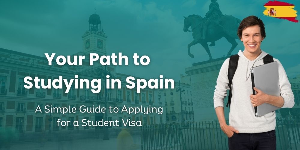 Key Steps to Apply for a Study Visa to Spain: A Student’s Roadmap