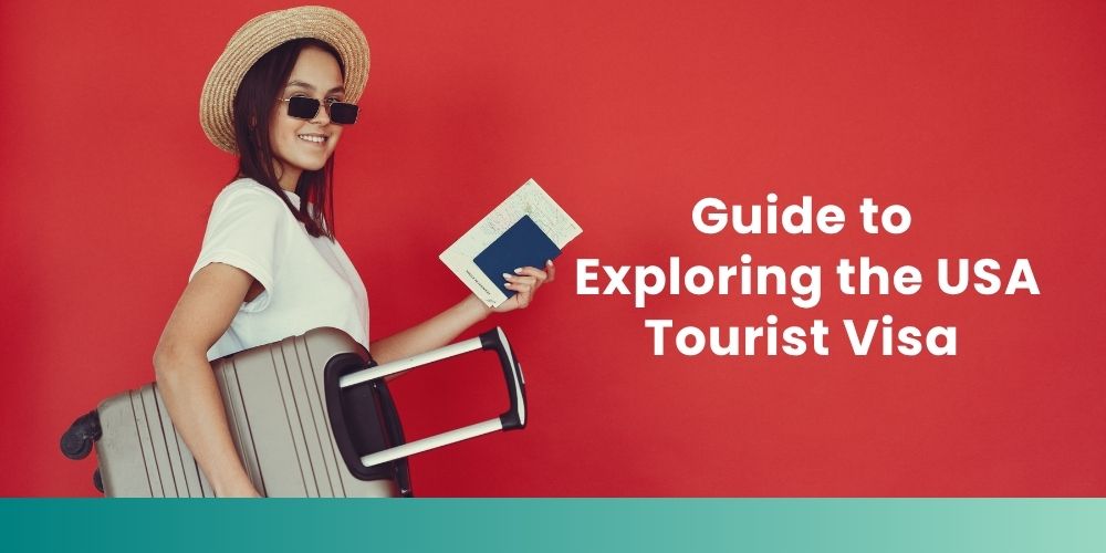 A Comprehensive Guide to Exploring the USA Tourist Visa